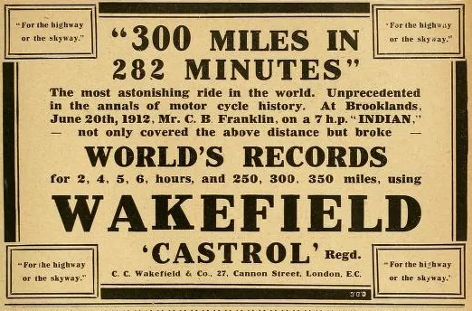 Wakefield Castrol Advertisement, 1912. Promoting a record-breaking ride of 300 miles in 282 minutes at Brooklands, showcasing the performance of Castrol lubricants in motorcycles.